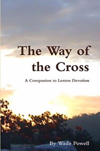 The Way of the Cross: A Companion to Lenten Devotion