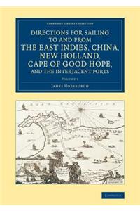 Directions for Sailing to and from the East Indies, China, New Holland, Cape of Good Hope, and the Interjacent Ports - Volume 1: Compiled Chiefly from Original Journals at the East India House