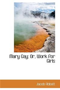 Mary Gay; Or, Work for Girls