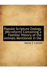 Popular Scripture Zoology [Microform] Containing a Familiar History of the Animals Mentioned in the