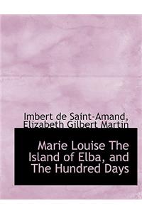 Marie Louise the Island of Elba, and the Hundred Days