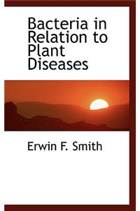 Bacteria in Relation to Plant Diseases