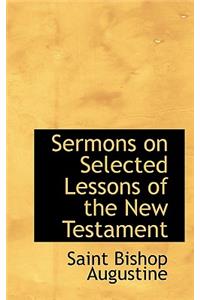 Sermons on Selected Lessons of the New Testament