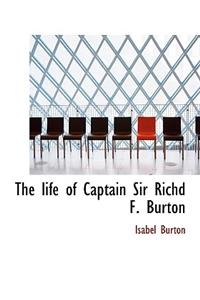 The Life of Captain Sir Richd F. Burton