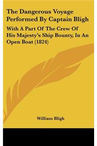 The Dangerous Voyage Performed By Captain Bligh