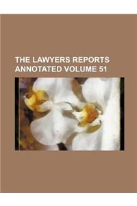 The Lawyers Reports Annotated Volume 51