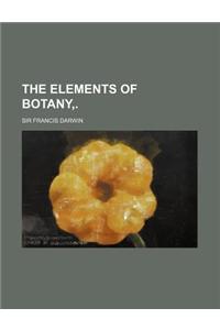 The Elements of Botany, .