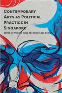 Contemporary Arts as Political Practice in Singapore