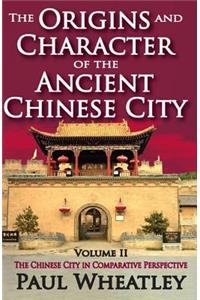 The Origins and Character of the Ancient Chinese City