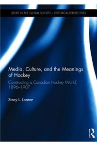 Media, Culture, and the Meanings of Hockey