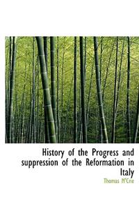History of the Progress and Suppression of the Reformation in Italy