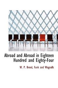 Abroad and Abroad in Eighteen Hundred and Eighty-Four
