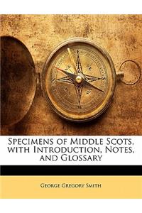 Specimens of Middle Scots, with Introduction, Notes, and Glossary