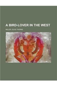 A Bird-lover in the West