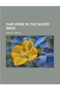 Our Home in the Silver West