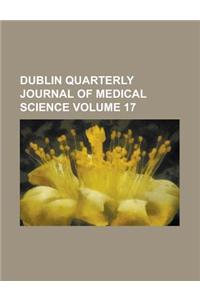 Dublin Quarterly Journal of Medical Science Volume 17
