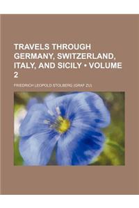 Travels Through Germany, Switzerland, Italy, and Sicily (Volume 2)