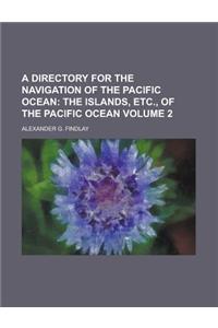 A Directory for the Navigation of the Pacific Ocean Volume 2