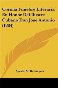 Corona Funebre Literaria En Honor Del Ilustre Cubano Don Jose Antonio (1884)