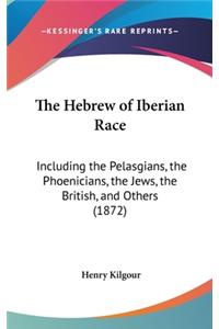 The Hebrew of Iberian Race: Including the Pelasgians, the Phoenicians, the Jews, the British, and Others (1872)