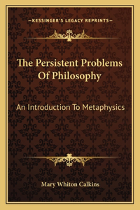 The Persistent Problems of Philosophy