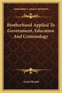 Brotherhood Applied to Government, Education and Criminology