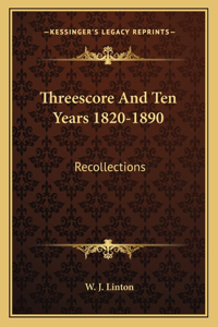 Threescore and Ten Years 1820-1890
