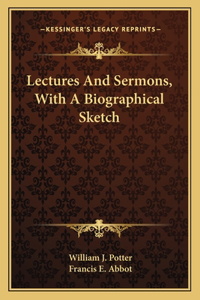 Lectures and Sermons, with a Biographical Sketch