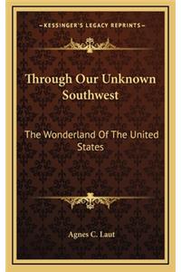 Through Our Unknown Southwest