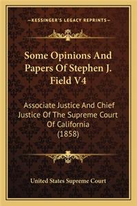 Some Opinions And Papers Of Stephen J. Field V4
