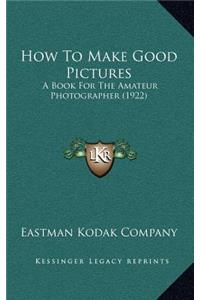 How to Make Good Pictures