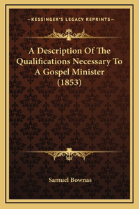 A Description of the Qualifications Necessary to a Gospel Minister (1853)