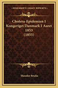 Cholera-Epidemien I Kongeriget Danmark I Aaret 1853 (1855)