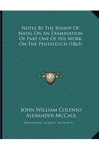 Notes By The Bishop Of Natal On An Examination Of Part One Of His Work On The Pentateuch (1863)