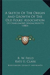 A Sketch Of The Origin And Growth Of The Old Folks' Association: Of Charlemont, Massachusetts (1883)