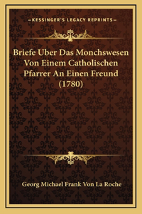 Briefe Uber Das Monchswesen Von Einem Catholischen Pfarrer An Einen Freund (1780)