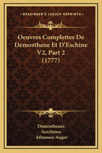 Oeuvres Complettes De Demosthene Et D'Eschine V2, Part 2 (1777)