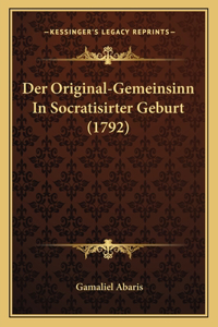 Der Original-Gemeinsinn In Socratisirter Geburt (1792)