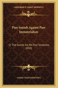 Pure Sounds Against Pure Immaterialism