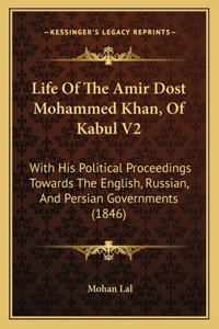 Life Of The Amir Dost Mohammed Khan, Of Kabul V2