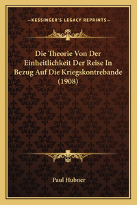Die Theorie Von Der Einheitlichkeit Der Reise In Bezug Auf Die Kriegskontrebande (1908)