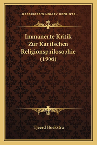 Immanente Kritik Zur Kantischen Religionsphilosophie (1906)
