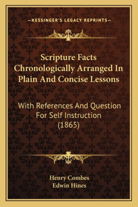 Scripture Facts Chronologically Arranged In Plain And Concise Lessons