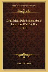 Degli Effetti Delle Sentenze Sulle Prescrizioni Del Credito (1904)