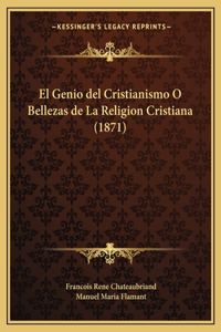 Genio del Cristianismo O Bellezas de La Religion Cristiana (1871)