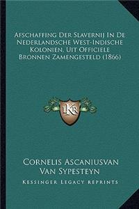 Afschaffing Der Slavernij In De Nederlandsche West-Indische Kolonien, Uit Officiele Bronnen Zamengesteld (1866)