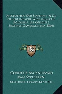 Afschaffing Der Slavernij in de Nederlandsche West-Indische Kolonien, Uit Officiele Bronnen Zamengesteld (1866)