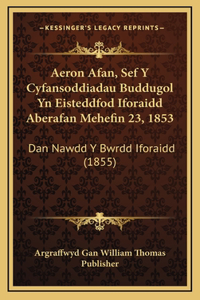 Aeron Afan, Sef Y Cyfansoddiadau Buddugol Yn Eisteddfod Iforaidd Aberafan Mehefin 23, 1853