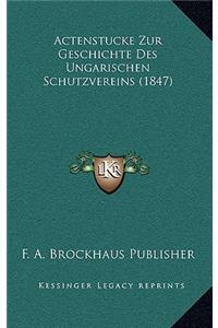 Actenstucke Zur Geschichte Des Ungarischen Schutzvereins (1847)