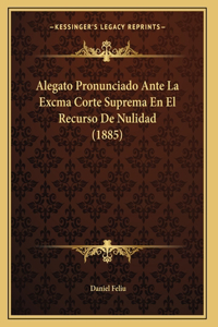 Alegato Pronunciado Ante La Excma Corte Suprema En El Recurso De Nulidad (1885)